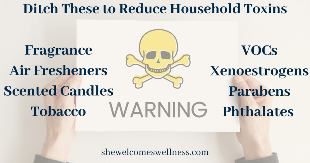 text: Ditch and switch these to reduce household toxins:  VOCs, fragrance, air fresheners, scented candles, tobacco smoke, parabens, phthalates, xenoestrogens, hands holding paper with skull and crossbones and word warning