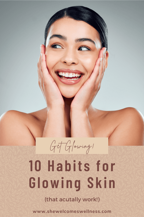 Pinterest Pin: 10 Habits for Glowing Skin (that actually work!) 