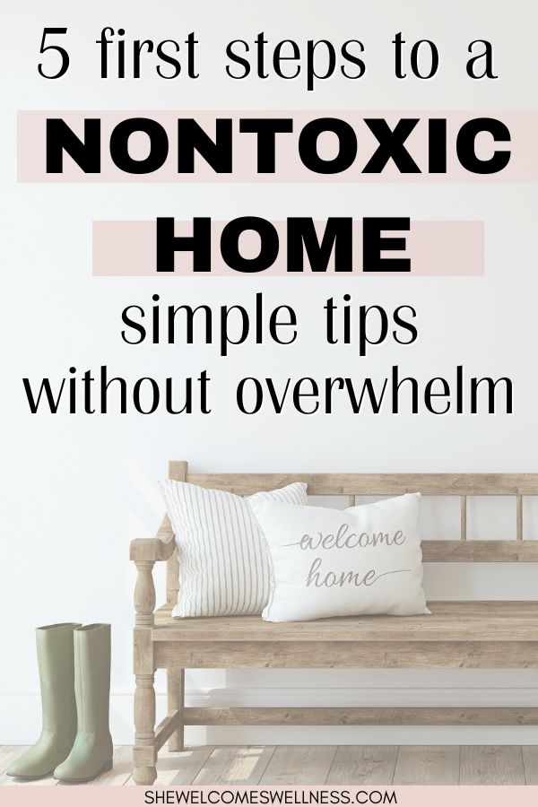 Pinterest Pin, clickable, inviting wooden bench with "welcome home" pillows, green boots by the door. Text overlay: 5 first steps to a Nontoxic Home. Simple tips, without overwhelm