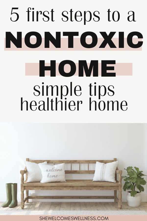 Pinterest Pin, clickable, inviting wooden bench with "welcome home" pillows, green boots by the door, and a green plant. Text overlay: 5 first steps to a Nontoxic Home. Simple tips, healthier home