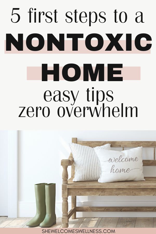 Pinterest Pin, clickable, inviting wooden bench with "welcome home" pillows, green boots by the door. Text overlay: 5 first steps to a Nontoxic Home. Easy tips, zero overwhelm